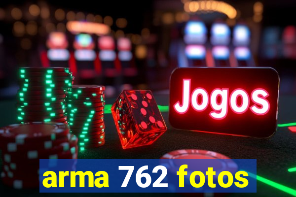 arma 762 fotos